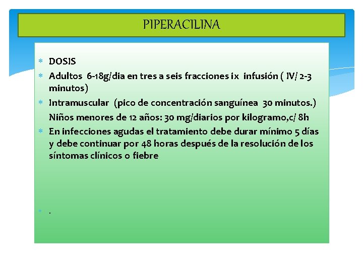 PIPERACILINA DOSIS Adultos 6 -18 g/dia en tres a seis fracciones ix infusión (