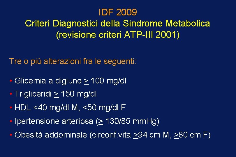 IDF 2009 Criteri Diagnostici della Sindrome Metabolica (revisione criteri ATP-III 2001) Tre o più