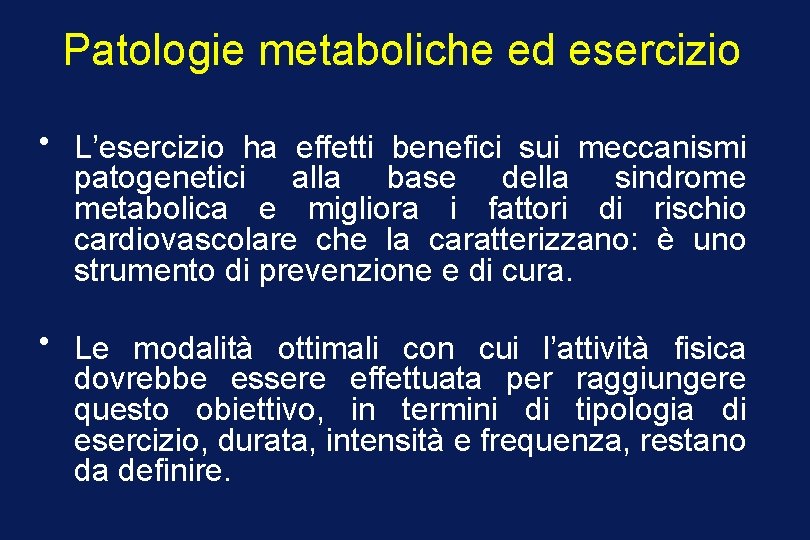 Patologie metaboliche ed esercizio • L’esercizio ha effetti benefici sui meccanismi patogenetici alla base