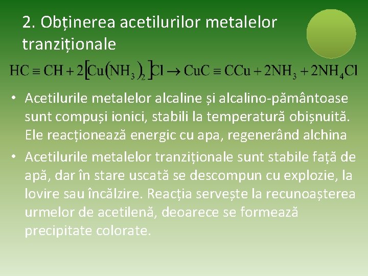 2. Obținerea acetilurilor metalelor tranziționale • Acetilurile metalelor alcaline și alcalino-pământoase sunt compuși ionici,