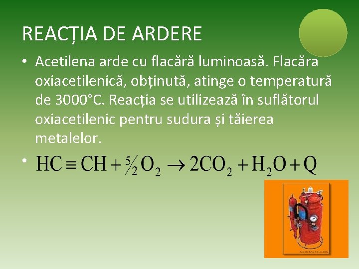 REACȚIA DE ARDERE • Acetilena arde cu flacără luminoasă. Flacăra oxiacetilenică, obținută, atinge o