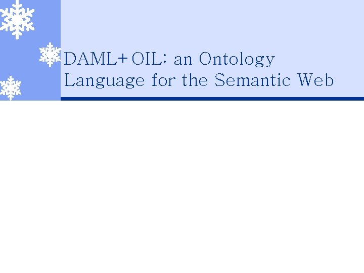 DAML+OIL: an Ontology Language for the Semantic Web 