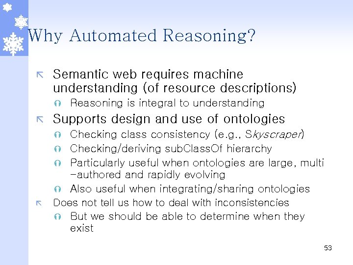 Why Automated Reasoning? ã Semantic web requires machine understanding (of resource descriptions) Ý ã