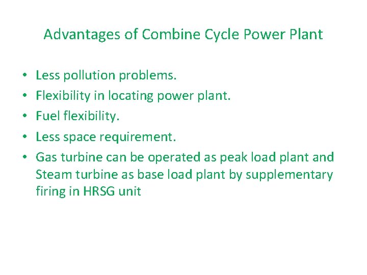 Advantages of Combine Cycle Power Plant • • • Less pollution problems. Flexibility in