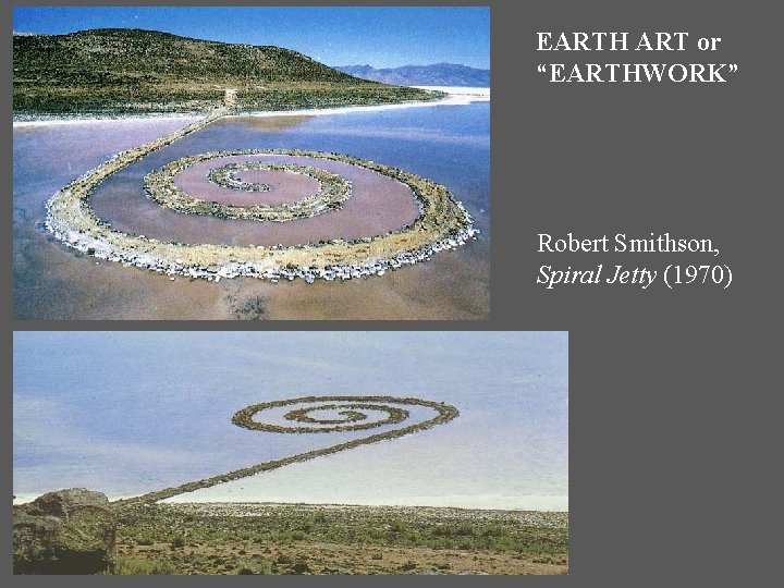 EARTH ART or “EARTHWORK” Robert Smithson, Spiral Jetty (1970) 