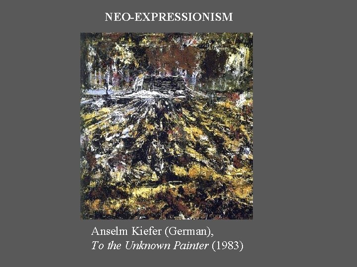 NEO-EXPRESSIONISM Anselm Kiefer (German), To the Unknown Painter (1983) 
