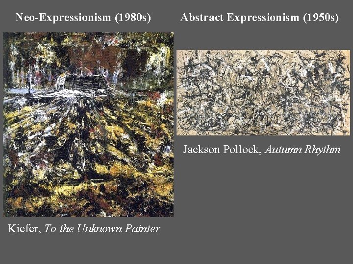 Neo-Expressionism (1980 s) Abstract Expressionism (1950 s) Jackson Pollock, Autumn Rhythm Kiefer, To the