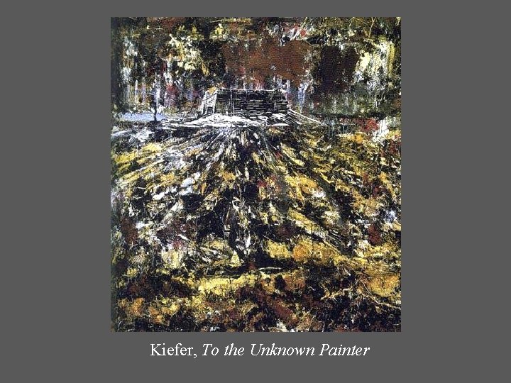 Kiefer, To the Unknown Painter 