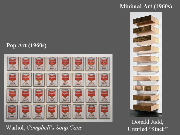 Minimal Art (1960 s) Pop Art (1960 s) Warhol, Campbell’s Soup Cans Donald Judd,