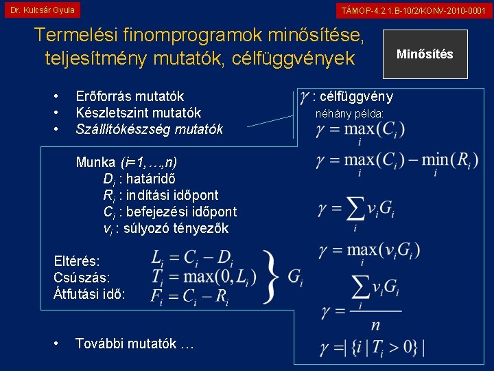 Dr. Kulcsár Gyula TÁMOP-4. 2. 1. B-10/2/KONV-2010 -0001 Termelési finomprogramok minősítése, teljesítmény mutatók, célfüggvények