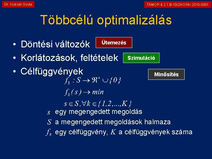 Dr. Kulcsár Gyula TÁMOP-4. 2. 1. B-10/2/KONV-2010 -0001 Többcélú optimalizálás • Döntési változók Ütemezés
