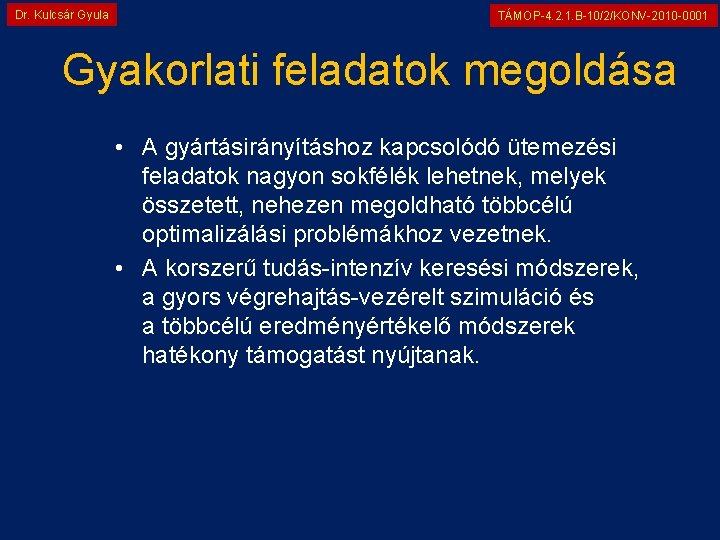 Dr. Kulcsár Gyula TÁMOP-4. 2. 1. B-10/2/KONV-2010 -0001 Gyakorlati feladatok megoldása • A gyártásirányításhoz