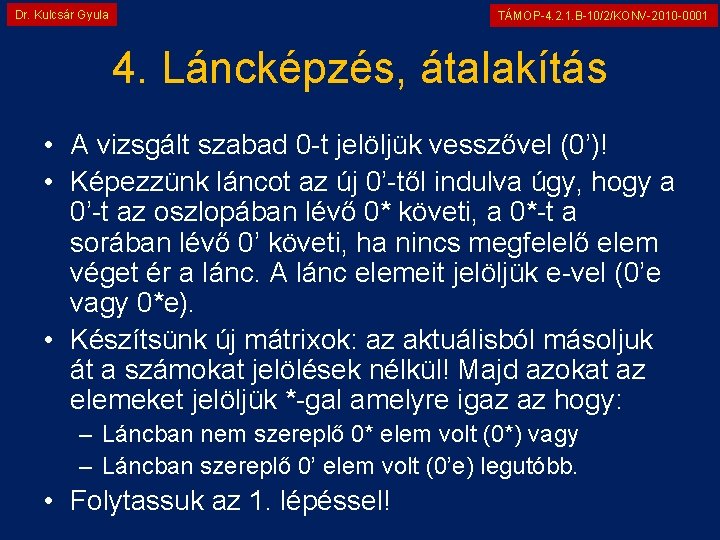 Dr. Kulcsár Gyula TÁMOP-4. 2. 1. B-10/2/KONV-2010 -0001 4. Láncképzés, átalakítás • A vizsgált