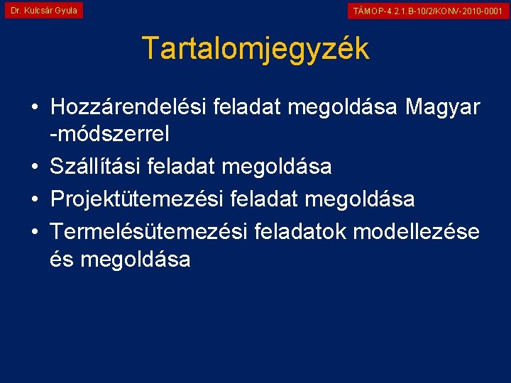 Dr. Kulcsár Gyula TÁMOP-4. 2. 1. B-10/2/KONV-2010 -0001 Tartalomjegyzék • Hozzárendelési feladat megoldása Magyar