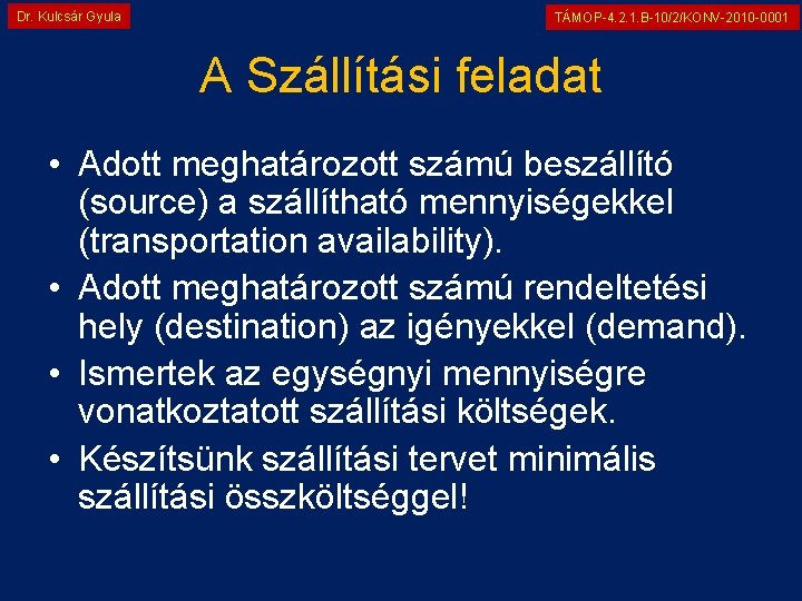 Dr. Kulcsár Gyula TÁMOP-4. 2. 1. B-10/2/KONV-2010 -0001 A Szállítási feladat • Adott meghatározott