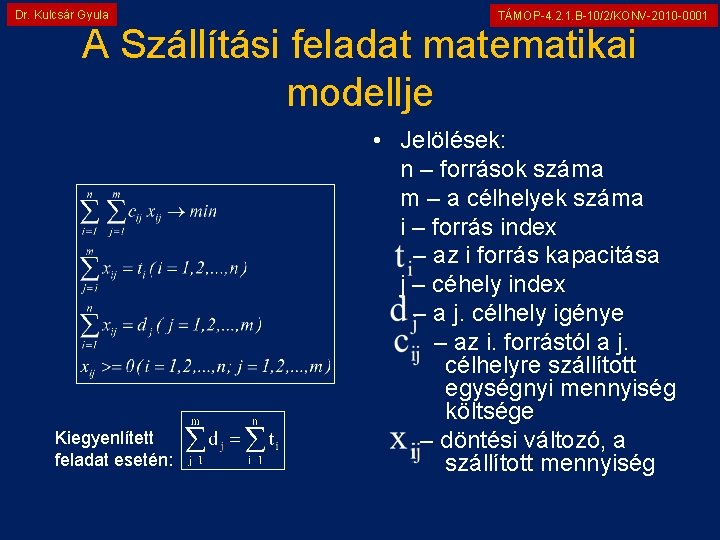 Dr. Kulcsár Gyula TÁMOP-4. 2. 1. B-10/2/KONV-2010 -0001 A Szállítási feladat matematikai modellje Kiegyenlített