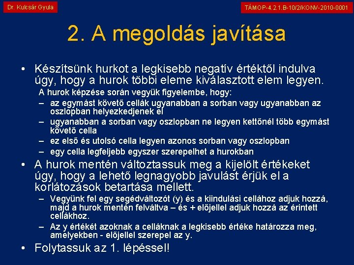 Dr. Kulcsár Gyula TÁMOP-4. 2. 1. B-10/2/KONV-2010 -0001 2. A megoldás javítása • Készítsünk