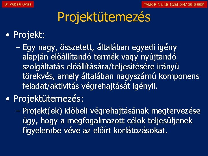 Dr. Kulcsár Gyula TÁMOP-4. 2. 1. B-10/2/KONV-2010 -0001 Projektütemezés • Projekt: – Egy nagy,