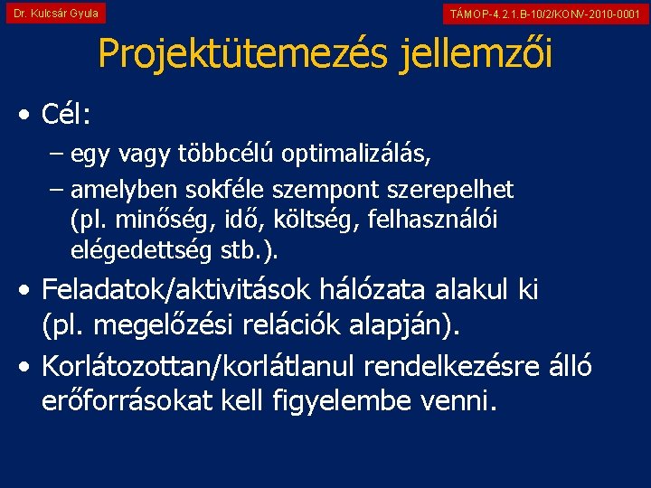 Dr. Kulcsár Gyula TÁMOP-4. 2. 1. B-10/2/KONV-2010 -0001 Projektütemezés jellemzői • Cél: – egy