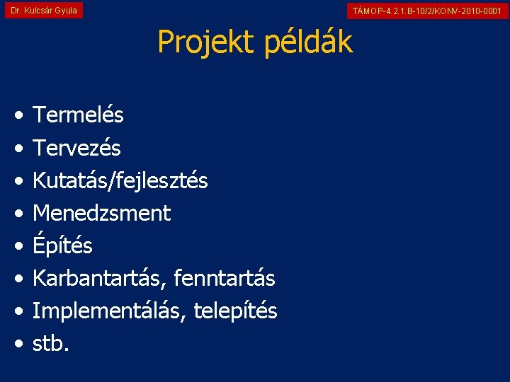 Dr. Kulcsár Gyula TÁMOP-4. 2. 1. B-10/2/KONV-2010 -0001 Projekt példák • • Termelés Tervezés