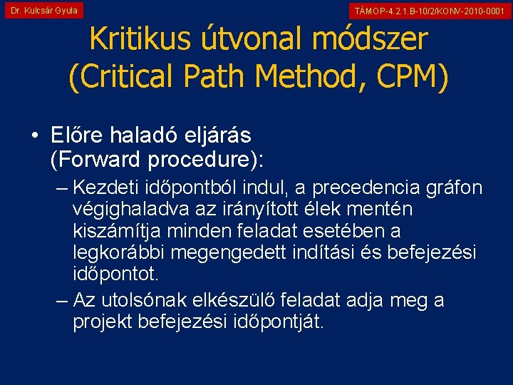 Dr. Kulcsár Gyula TÁMOP-4. 2. 1. B-10/2/KONV-2010 -0001 Kritikus útvonal módszer (Critical Path Method,
