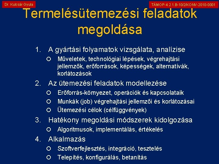 Dr. Kulcsár Gyula TÁMOP-4. 2. 1. B-10/2/KONV-2010 -0001 Termelésütemezési feladatok megoldása 1. A gyártási