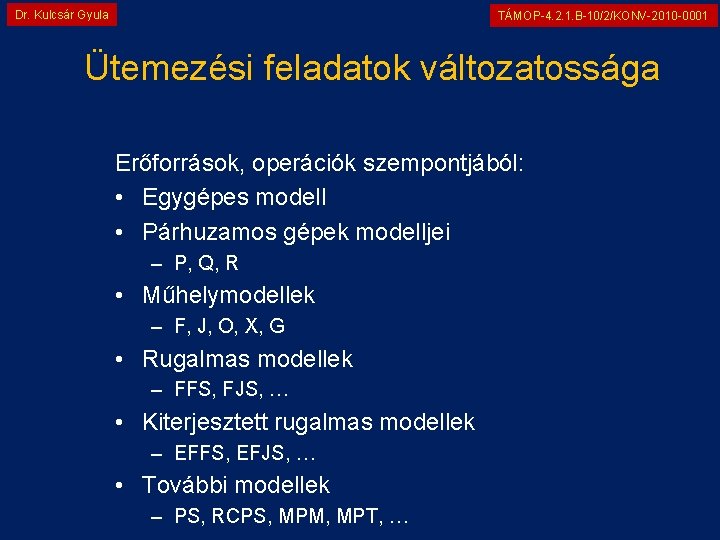 Dr. Kulcsár Gyula TÁMOP-4. 2. 1. B-10/2/KONV-2010 -0001 Ütemezési feladatok változatossága Erőforrások, operációk szempontjából: