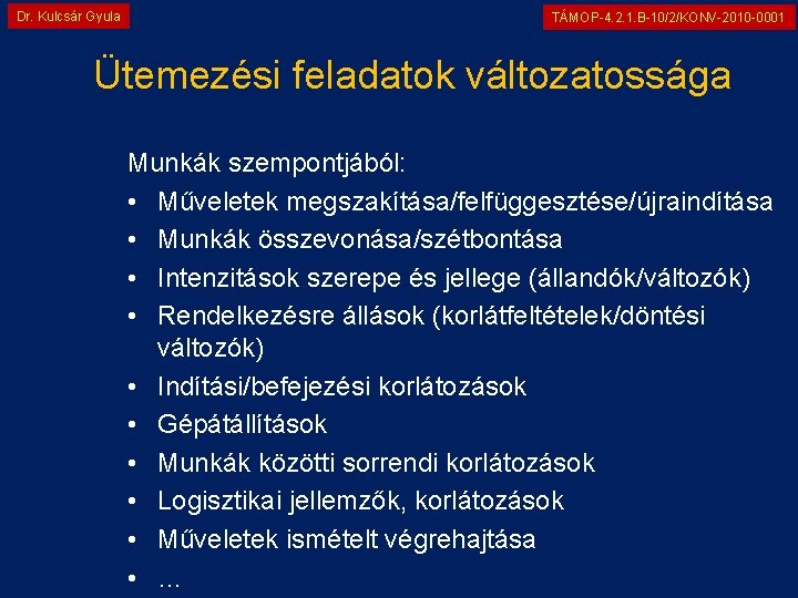 Dr. Kulcsár Gyula TÁMOP-4. 2. 1. B-10/2/KONV-2010 -0001 Ütemezési feladatok változatossága Munkák szempontjából: •