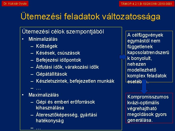 Dr. Kulcsár Gyula TÁMOP-4. 2. 1. B-10/2/KONV-2010 -0001 Ütemezési feladatok változatossága Ütemezési célok szempontjából