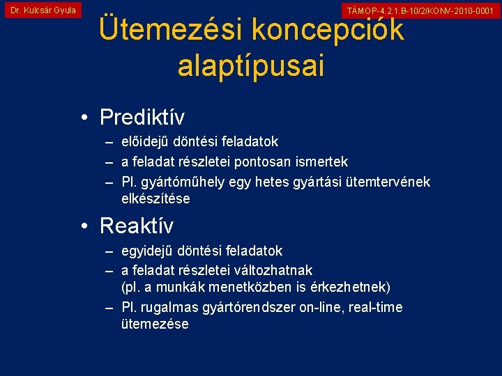 Dr. Kulcsár Gyula TÁMOP-4. 2. 1. B-10/2/KONV-2010 -0001 Ütemezési koncepciók alaptípusai • Prediktív –