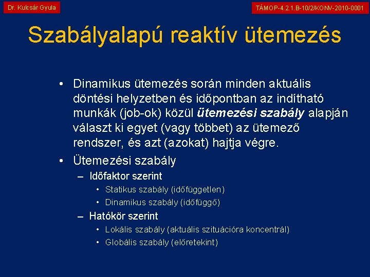 Dr. Kulcsár Gyula TÁMOP-4. 2. 1. B-10/2/KONV-2010 -0001 Szabályalapú reaktív ütemezés • Dinamikus ütemezés