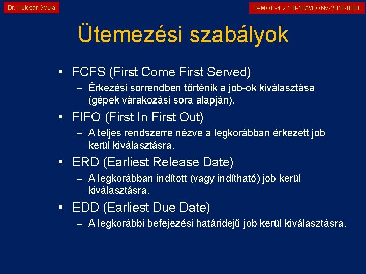 Dr. Kulcsár Gyula TÁMOP-4. 2. 1. B-10/2/KONV-2010 -0001 Ütemezési szabályok • FCFS (First Come