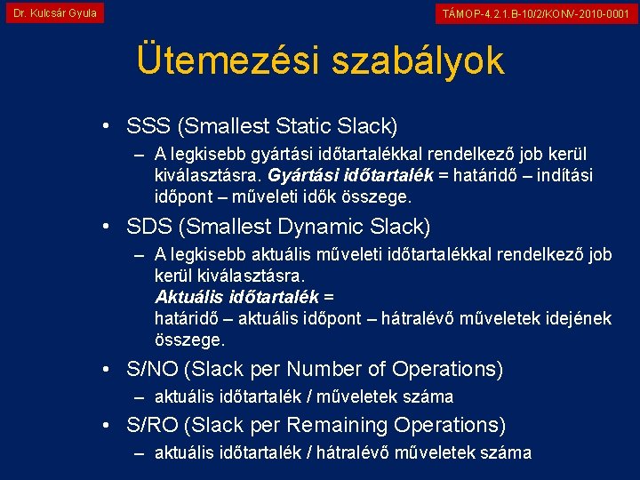 Dr. Kulcsár Gyula TÁMOP-4. 2. 1. B-10/2/KONV-2010 -0001 Ütemezési szabályok • SSS (Smallest Static