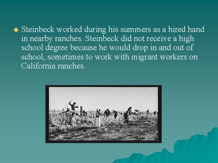 u Steinbeck worked during his summers as a hired hand in nearby ranches. Steinbeck