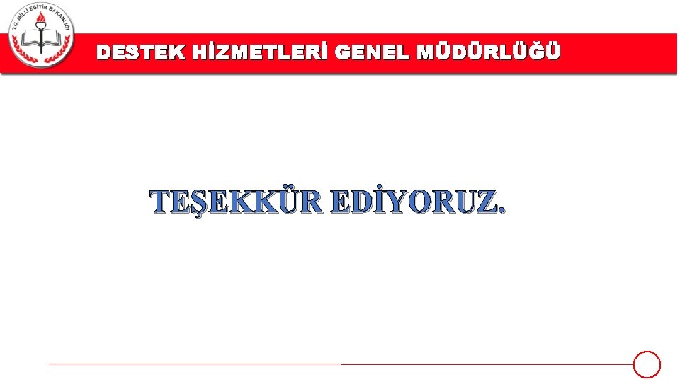 DESTEK HİZMETLERİ GENEL MÜDÜRLÜĞÜ TEŞEKKÜR EDİYORUZ. 