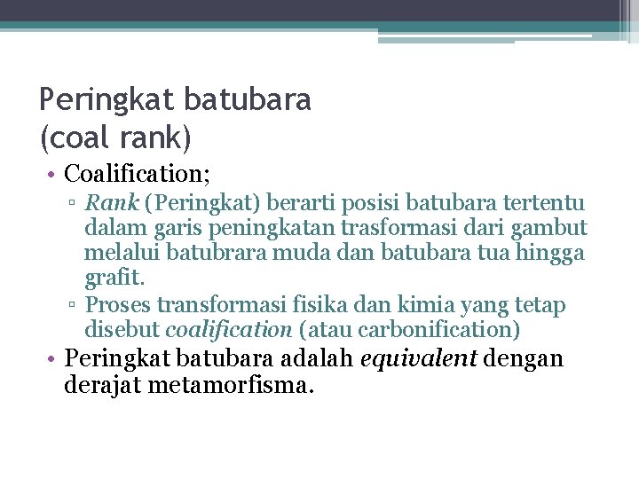 Peringkat batubara (coal rank) • Coalification; ▫ Rank (Peringkat) berarti posisi batubara tertentu dalam