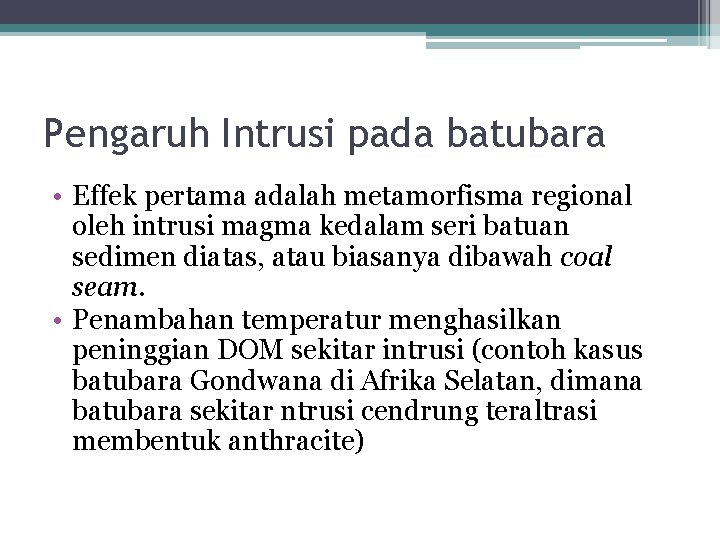 Pengaruh Intrusi pada batubara • Effek pertama adalah metamorfisma regional oleh intrusi magma kedalam