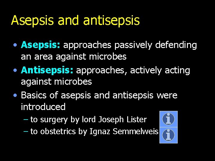 Asepsis and antisepsis • Asepsis: approaches passively defending an area against microbes • Antisepsis:
