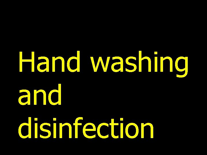 Hand washing and disinfection 