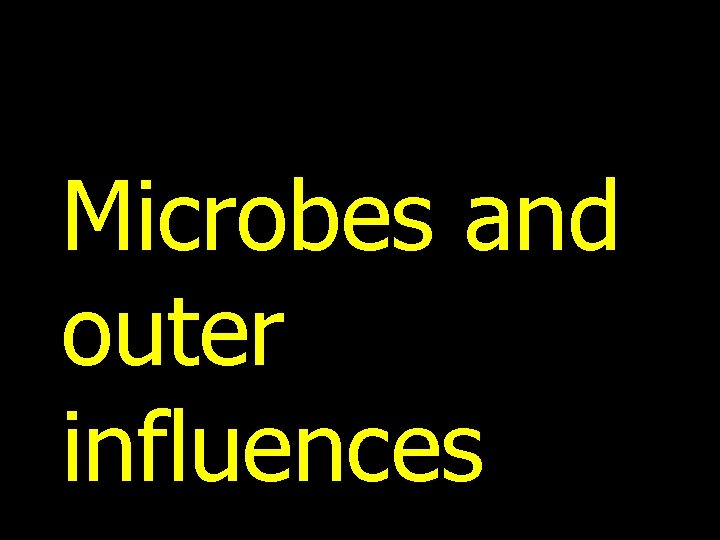 Microbes and outer influences 