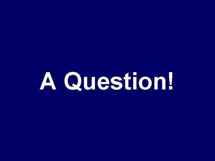 A Question! 