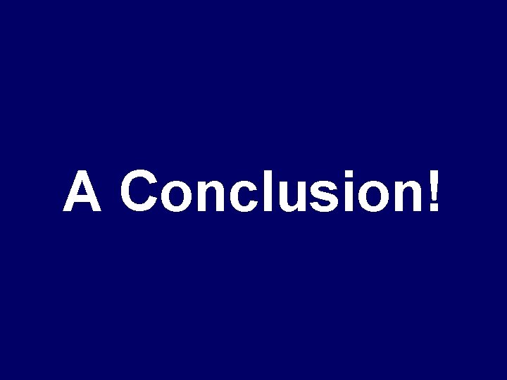 A Conclusion! 