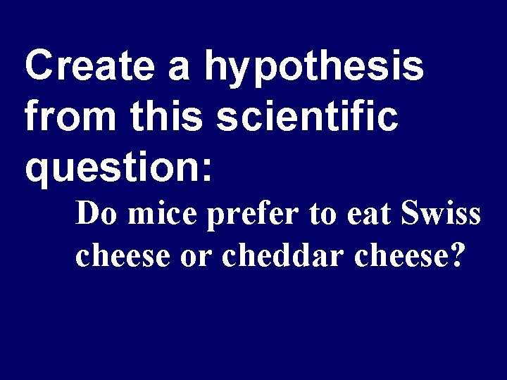 Create a hypothesis from this scientific question: Do mice prefer to eat Swiss cheese