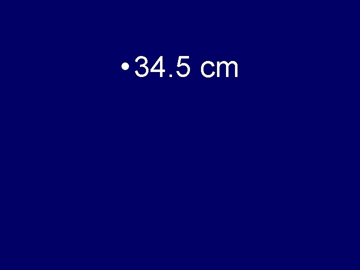  • 34. 5 cm 