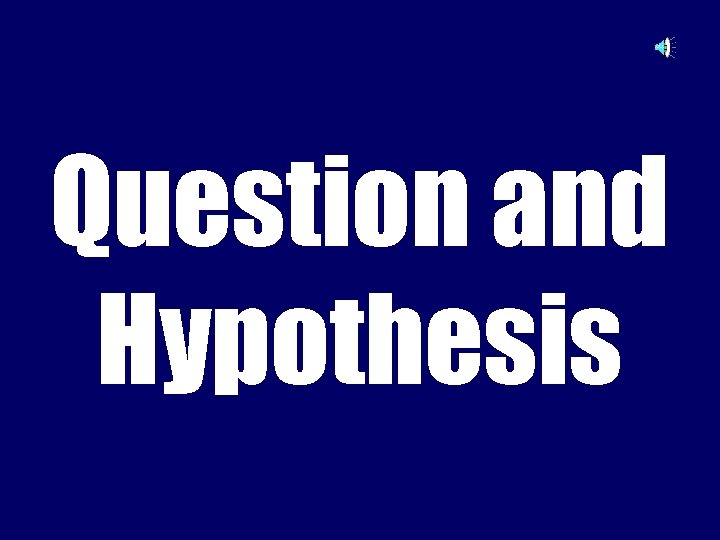 Question and Hypothesis 