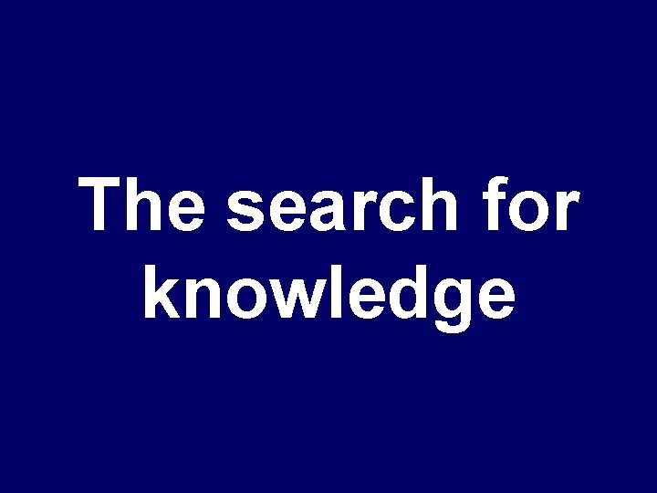 The search for knowledge 