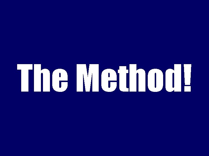 The Method! 