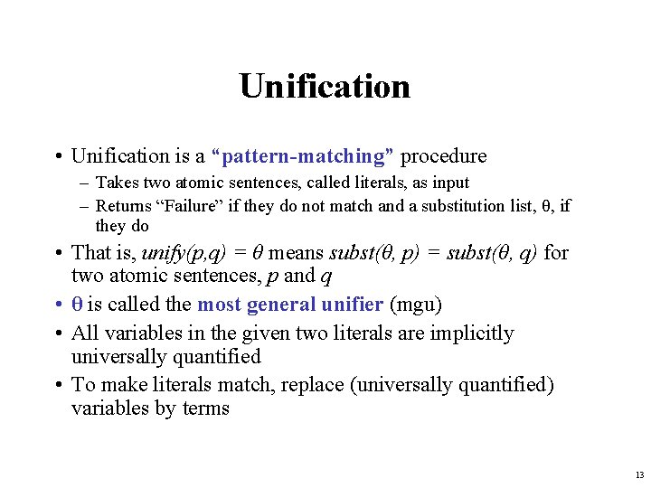 Unification • Unification is a “pattern-matching” procedure – Takes two atomic sentences, called literals,