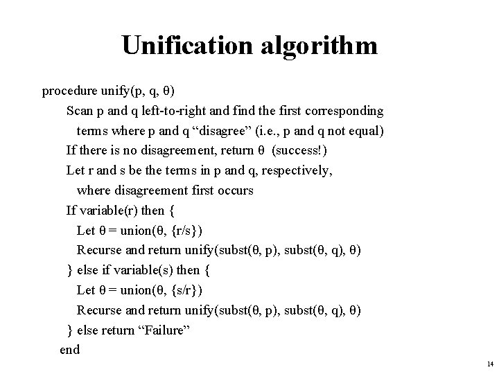 Unification algorithm procedure unify(p, q, θ) Scan p and q left-to-right and find the