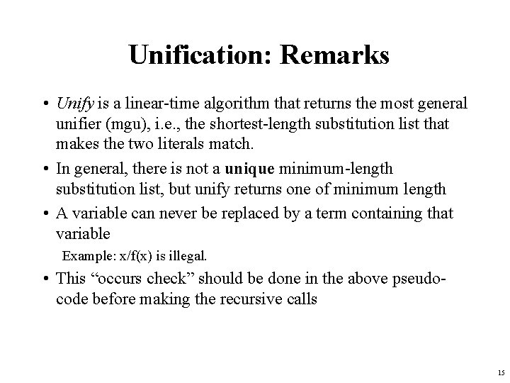 Unification: Remarks • Unify is a linear-time algorithm that returns the most general unifier